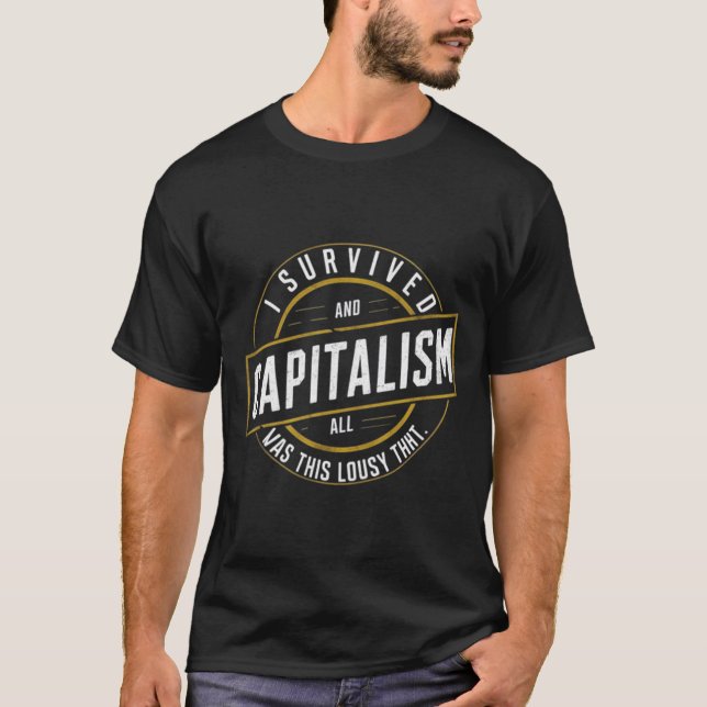 "Ich überlebte den Kapitalismus, und alles, was ic T-Shirt (Vorderseite)