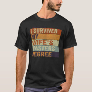 Ich überlebte den Master-Abschluss meiner Ehefrau  T-Shirt