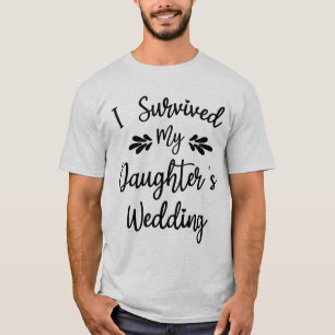 Ich überlebte die Braut meiner Tochter, um lustig T-Shirt