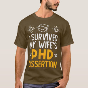 Ich überlebte die Doktorarbeit meiner Ehefrau Witz T-Shirt