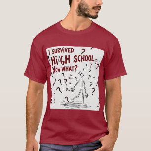 Ich überlebte die High School. Was nun? Funny Tshi T-Shirt