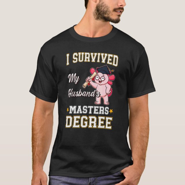 Ich überlebte die Master-Grad-Uni meines Ehemanns  T-Shirt (Vorderseite)
