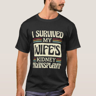 Ich überlebte die Nierentransplantation meiner Ehe T-Shirt