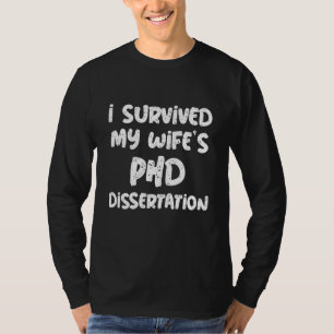 Ich überlebte die Phd-Dissertation meiner Ehefrau T-Shirt