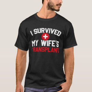Ich überlebte die Transplantation meiner Frau Neue T-Shirt