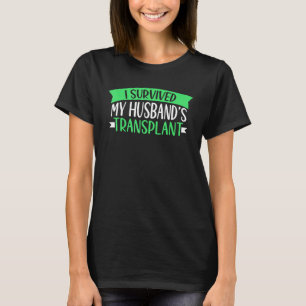 Ich überlebte die Transplantation meines Ehemanns T-Shirt