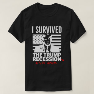 Ich überlebte die Trump-Rezession 4-7-25 - 4-9-25 T-Shirt