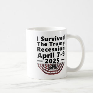 Ich überlebte die Trump-Rezession vom 7. bis 9. Ap Kaffeetasse
