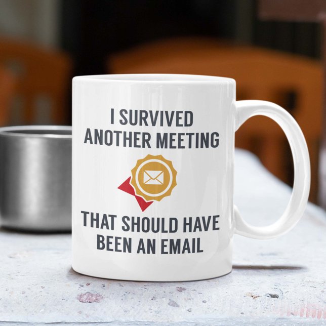 Ich überlebte ein anderes Meeting Kaffeetasse (I survived another meeting that should have been an email mug)