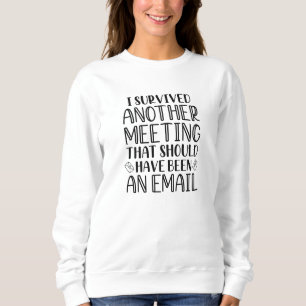 Ich überlebte ein anderes Meeting Sweatshirt
