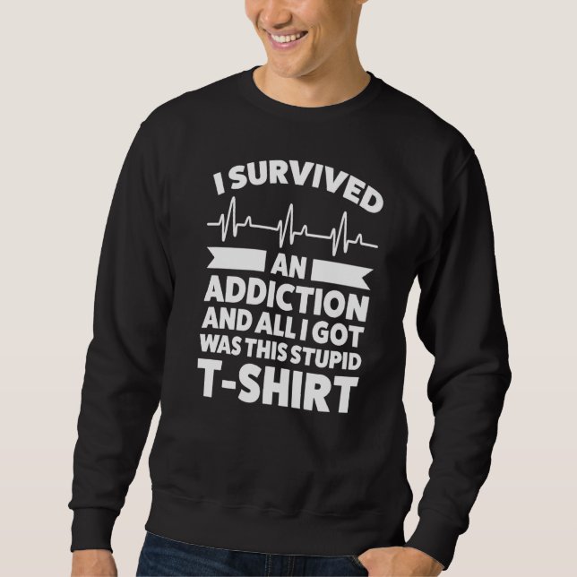 Ich überlebte ein Sucht und alles, was ich Got, sc Sweatshirt (Vorderseite)
