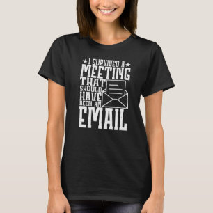 Ich überlebte ein Treffen, das ein E-ma hätte sein T-Shirt