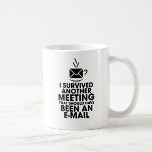ICH ÜBERLEBTE EIN WEITERES TREFFEN, DAS HÄTTE SEIN KAFFEETASSE