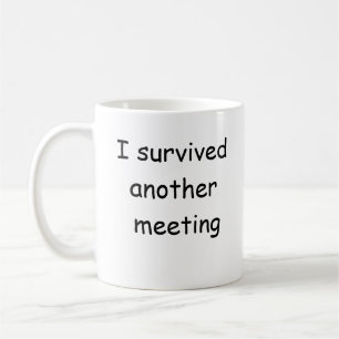 Ich überlebte ein weiteres Treffen lustigen Schla Kaffeetasse