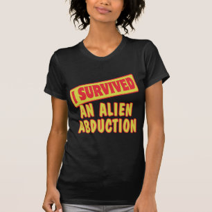 ICH ÜBERLEBTE EINE ALIEN ABDUKTION T-Shirt