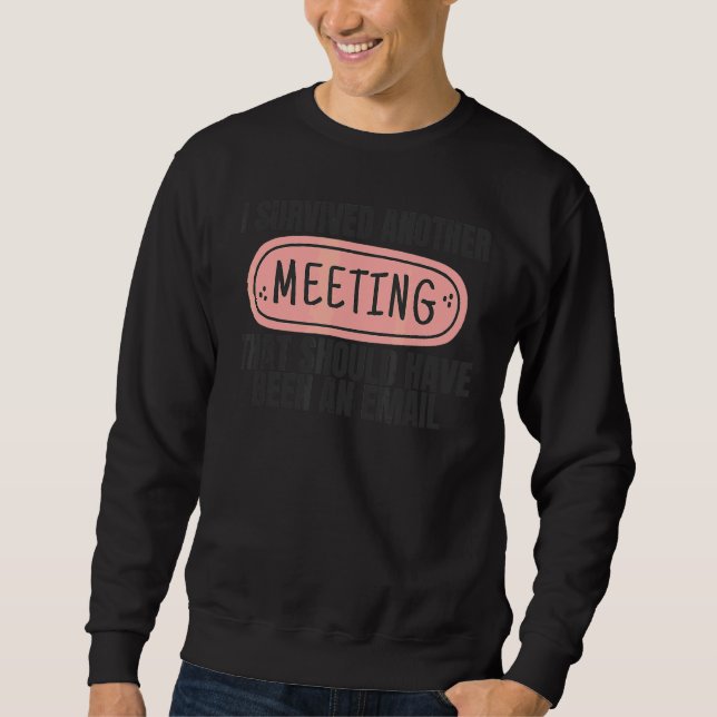 Ich überlebte eine andere Arbeit als Meeting Chef  Sweatshirt (Vorderseite)