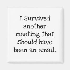 Ich überlebte eine Sitzung, die eine E-Mail hätte  Magnet