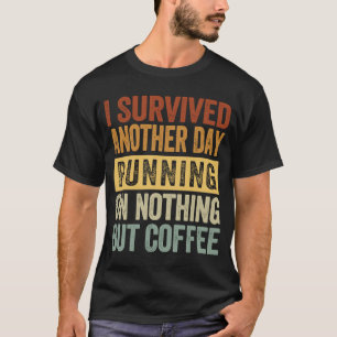 Ich überlebte einen anderen Tag, der nur auf Koffe T-Shirt