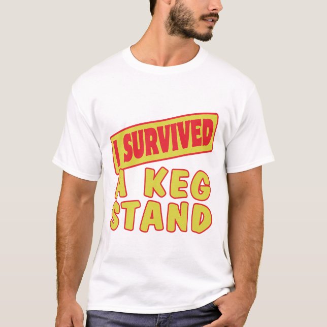 ICH ÜBERLEBTE EINEN KEG-STAND T-Shirt (Vorderseite)