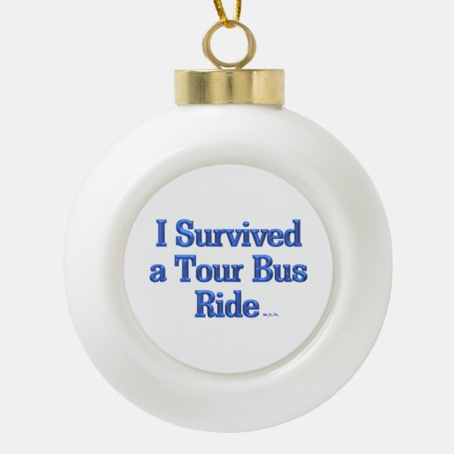 Ich überlebte einen Tour Bus Ride Weihnachtsball Keramik Kugel-Ornament (Vorderseite)