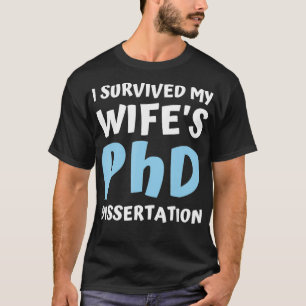 Ich überlebte meine Frau Phd Dissertation Uni grad T-Shirt