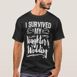 Ich überlebte meine Töchter, die den Vater der Bra T-Shirt