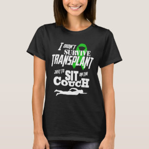Ich überlebte Transplant nicht nur zu...Frauensch T-Shirt