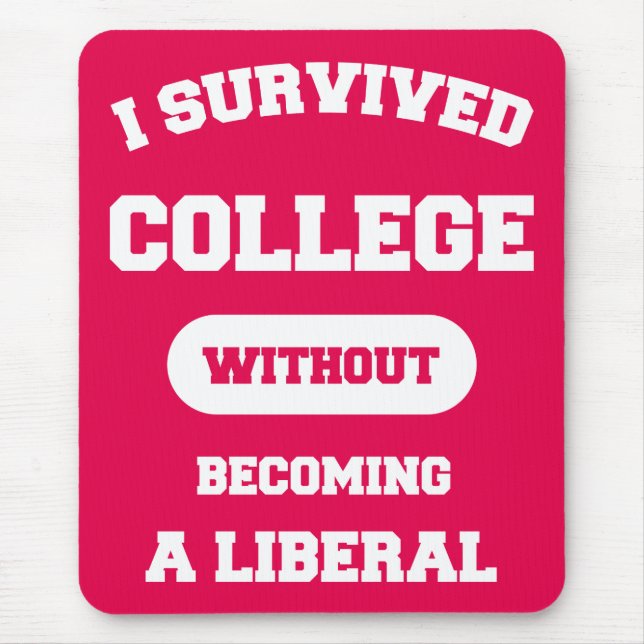 Ich überlebte Uni, ohne Liberaler zu werden Mousepad (Vorne)