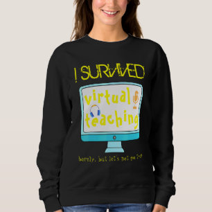 Ich überlebte virtuelle Lehrerdistanz Lernen Sweatshirt