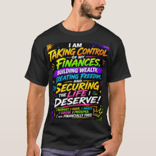 Ich übernehme die Kontrolle über mein Finanzen T-S T-Shirt