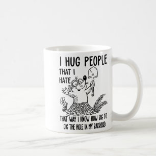 Ich Umarme Leute, die ich hasse, damit ich weiß, w Kaffeetasse