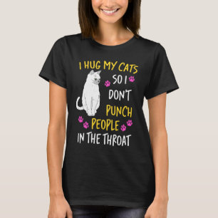 Ich Umarme Meine Katze, Damit Ich Leute Nicht Auf  T-Shirt