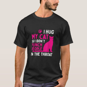 Ich Umarme Meine Katze, Damit Ich Leute Nicht Schl T-Shirt