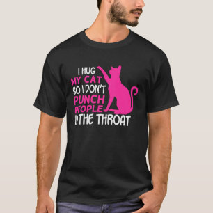 Ich Umarme Meine Katzen, Damit Ich Leute Nicht In  T-Shirt