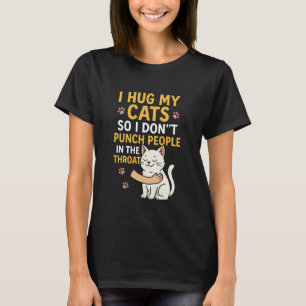 Ich Umarme Meine Katzen, Damit Ich Leute Nicht In T-Shirt