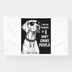 Ich Umarme Meinen Weimaraner, Damit Ich Leute Nich Banner