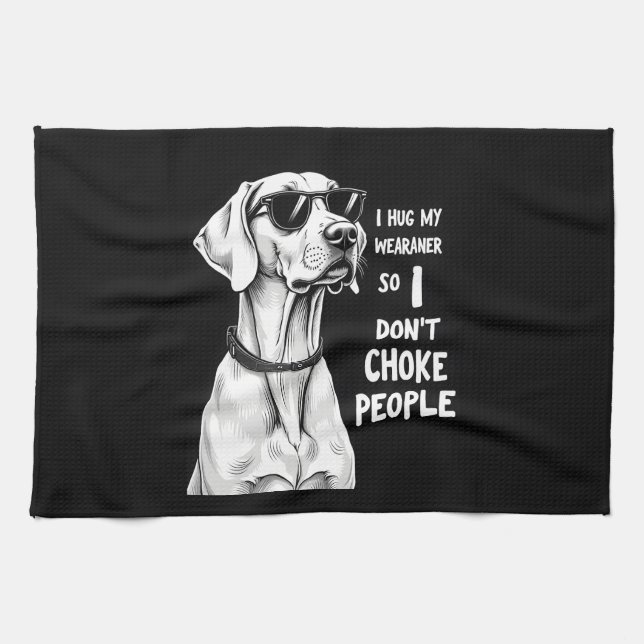 Ich Umarme Meinen Weimaraner, Damit Ich Leute Nich Geschirrtuch (Horizontal)