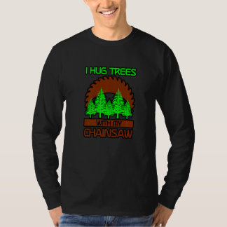 Ich umarmte Bäume mit meiner Chainsaw T-Shirt