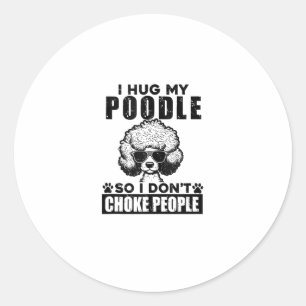 Ich umarmte mein Poodle, damit ich nicht Leute ers Runder Aufkleber
