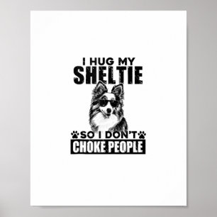 Ich umarmte meinen Sheltie, damit ich nicht Leute Poster