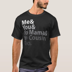 Ich und du und du und du Mama und dein Cousin auch T-Shirt