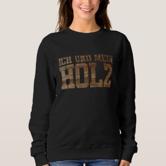 Ich Und Mein Holz Tree Pricker Forest Chainsa Sweatshirt