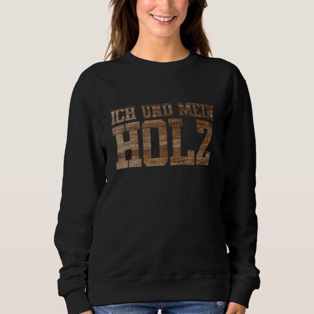 Ich Und Mein Holz Tree Pricker Forest Chainsa Sweatshirt (Vorderseite)