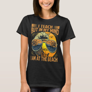 Ich unterrichte, aber in meinem Kopf bin ich am St T-Shirt