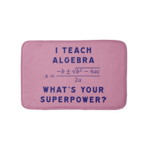 Ich unterrichte Algebra/, was Ihre Supermacht ist? Badematte