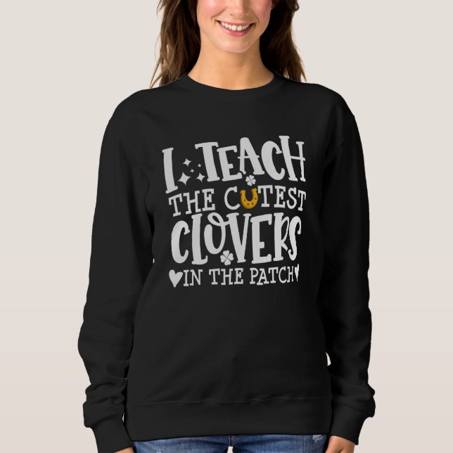 Ich unterrichte das süßeste C im Patch St. Patrick Sweatshirt (Vorderseite)