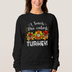 Ich unterrichte den Niedlichen Truthahnlehrer Than Sweatshirt