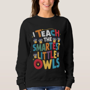 Ich unterrichte die schlausten kleinen Owls Lehrer Sweatshirt