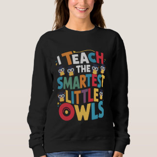Ich unterrichte die schlausten kleinen Owls Lehrer Sweatshirt
