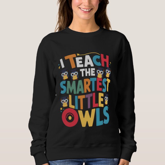 Ich unterrichte die schlausten kleinen Owls Lehrer Sweatshirt (Vorderseite)